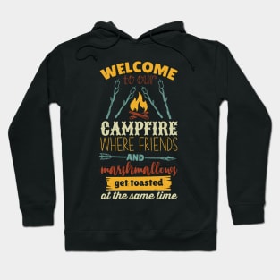 Welcome To Our Campfire When Friends And Marshmallows Get Toasted At The Same Time Hoodie